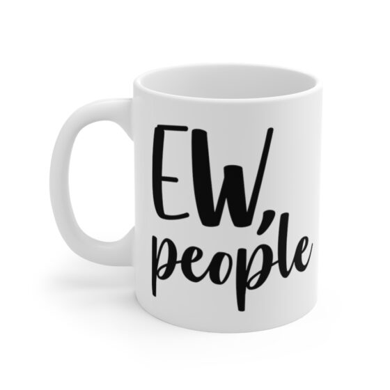 "Ew People" - Funny Double Sided Print - White Ceramic Mug 11oz