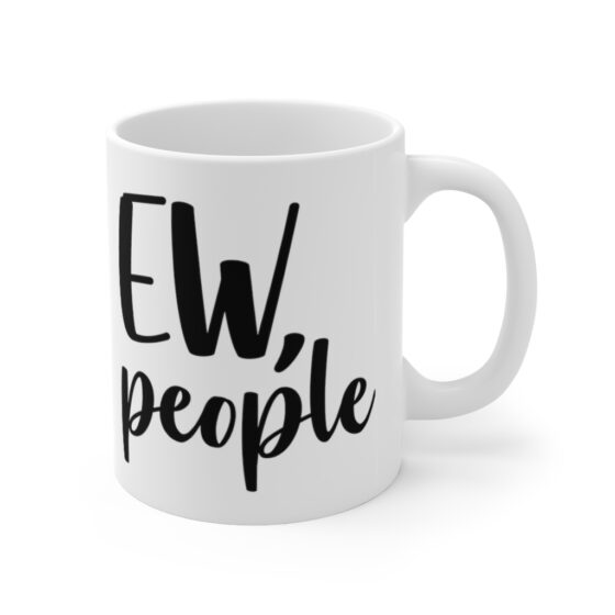 "Ew People" - Funny Double Sided Print - White Ceramic Mug 11oz - Image 3