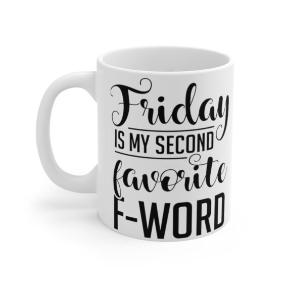 "Friday Is My Second Favorite F-Word" - Funny Double Sided Print - White Ceramic Mug 11oz