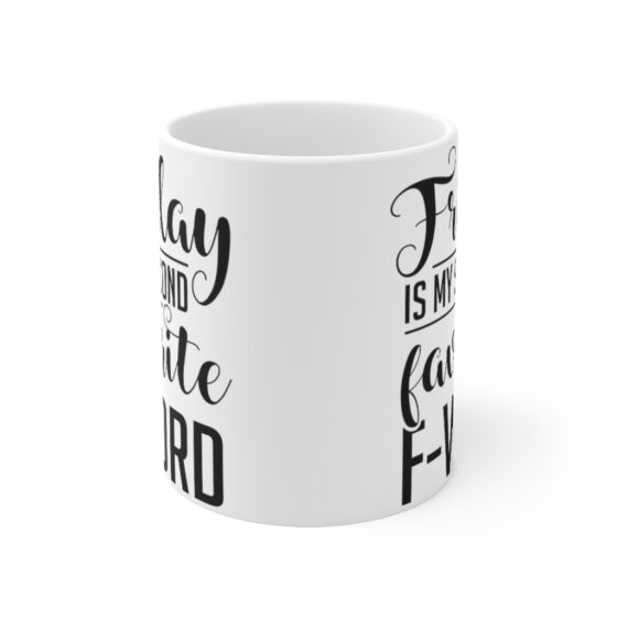 "Friday Is My Second Favorite F-Word" - Funny Double Sided Print - White Ceramic Mug 11oz - Image 2