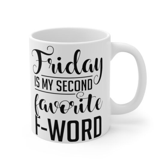 "Friday Is My Second Favorite F-Word" - Funny Double Sided Print - White Ceramic Mug 11oz - Image 3