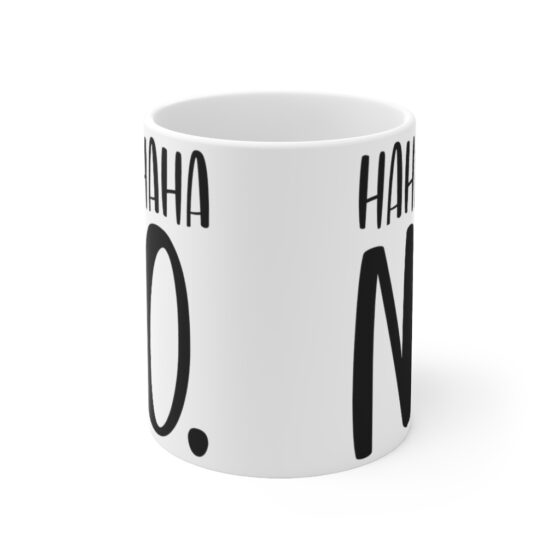 "Ha Ha Ha Ha No" - Funny Double Sided Print - White Ceramic Mug 11oz - Image 2