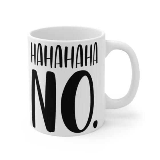 "Ha Ha Ha Ha No" - Funny Double Sided Print - White Ceramic Mug 11oz - Image 3