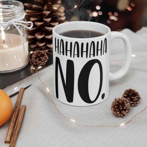 "Ha Ha Ha Ha No" - Funny Double Sided Print - White Ceramic Mug 11oz - Image 4