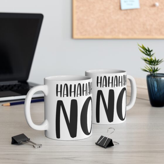 "Ha Ha Ha Ha No" - Funny Double Sided Print - White Ceramic Mug 11oz - Image 5