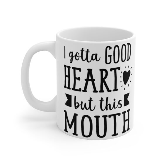 "I Gotta Good Heart But This Mouth" - Funny Double Sided Print - White Ceramic Mug 11oz