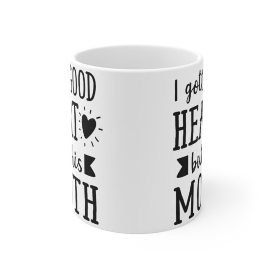 "I Gotta Good Heart But This Mouth" - Funny Double Sided Print - White Ceramic Mug 11oz - Image 2