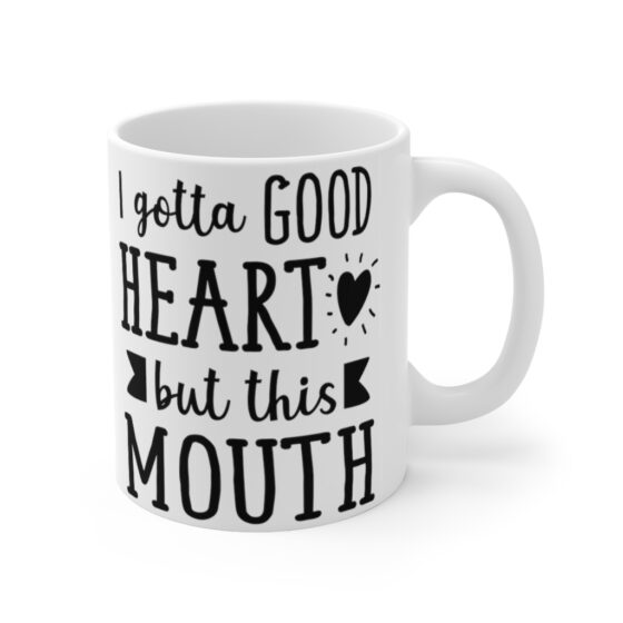 "I Gotta Good Heart But This Mouth" - Funny Double Sided Print - White Ceramic Mug 11oz - Image 3