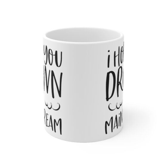 "I Hope You Drown In Mainstream" - Funny Double Sided Print - White Ceramic Mug 11oz - Image 2