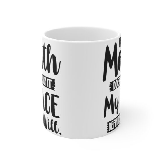 "If My Mouth Doesn't Say It My Face Definitely Will" - Funny Double Sided Print - White Ceramic Mug 11oz - Image 2