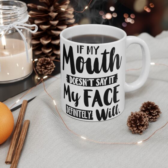 "If My Mouth Doesn't Say It My Face Definitely Will" - Funny Double Sided Print - White Ceramic Mug 11oz - Image 4