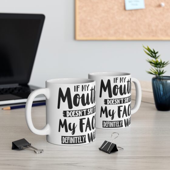 "If My Mouth Doesn't Say It My Face Definitely Will" - Funny Double Sided Print - White Ceramic Mug 11oz - Image 5