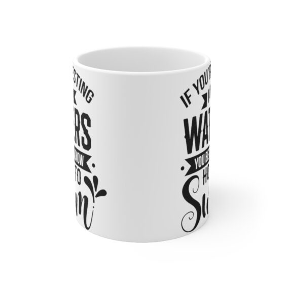 "If You're Testing My Waters You Better Know How To Swim" - Funny Double Sided Print - White Ceramic Mug 11oz - Image 2