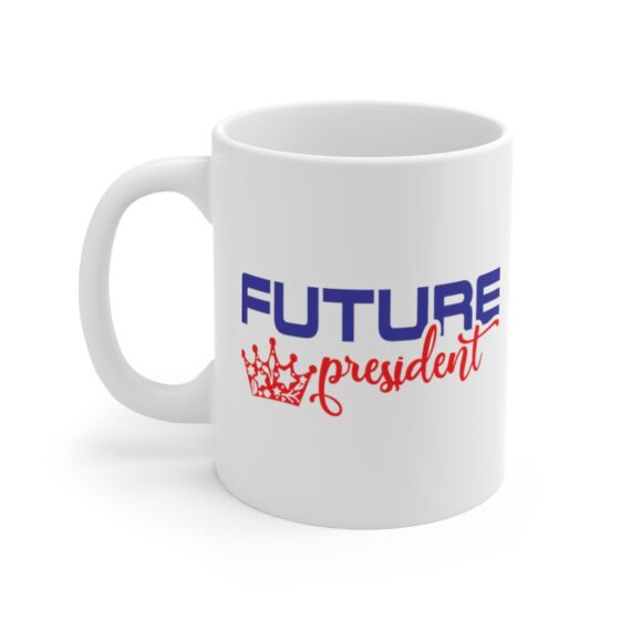 "Future President" - Funny Double Sided Print - White Ceramic Mug 11oz