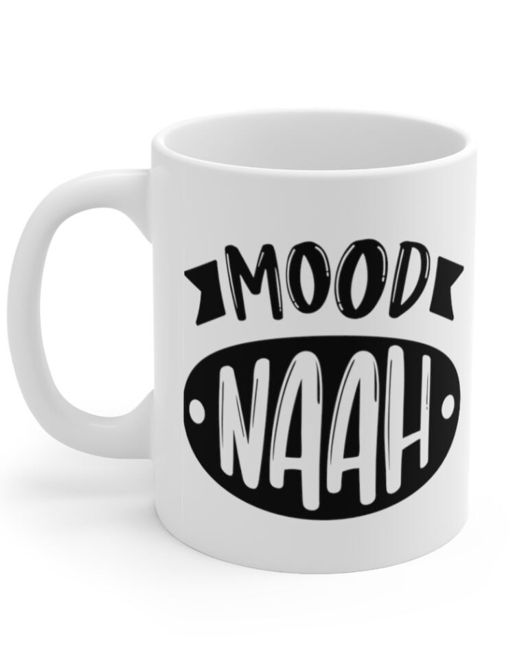 "Mood Naah" - Funny Double Sided Print - White Ceramic Mug 11oz