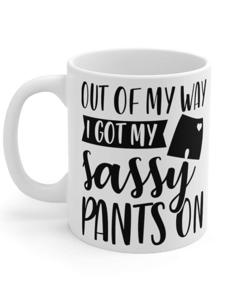 "Out Of My Way I Got My Sassy Pants On" - Funny Double Sided Print - White Ceramic Mug 11oz
