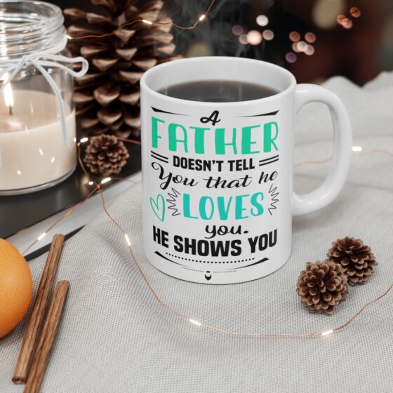 "A Father doesn't Tell You that He Loves You He Shows You" - Funny Double Sided Print - White Ceramic Mug 11oz - Image 4