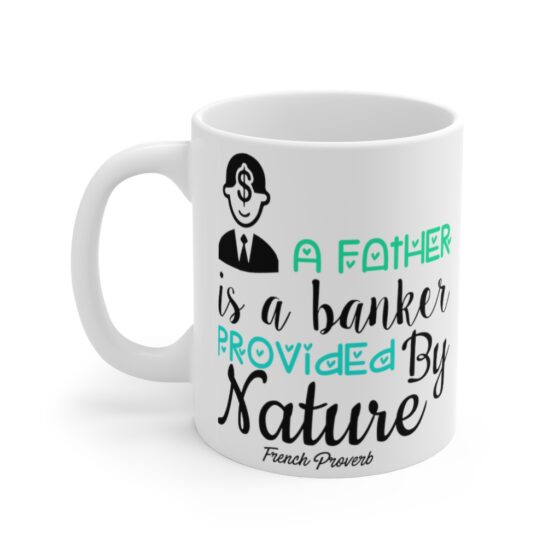 "A Father is a Banker Provided by Nature French Proverb" - Funny Double Sided Print - White Ceramic Mug 11oz