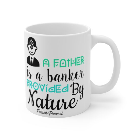 "A Father is a Banker Provided by Nature French Proverb" - Funny Double Sided Print - White Ceramic Mug 11oz - Image 3