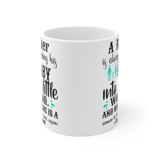 "A Father is Always Making His Baby into a Little Woman. And when She is a Woman He Turns Her Back Again. Enid Bagnold" - Funny Double Sided Print - White Ceramic Mug 11oz - Image 2