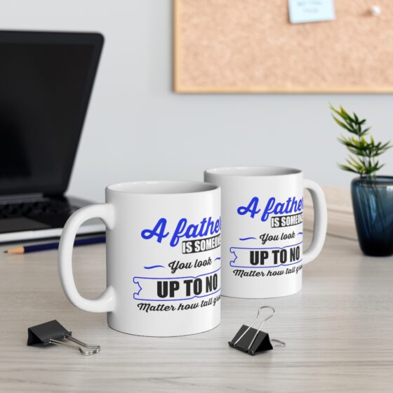 "A Father is Someone You Look Up To No Matter How Tall You Grow" - Funny Double Sided Print - White Ceramic Mug 11oz - Image 5