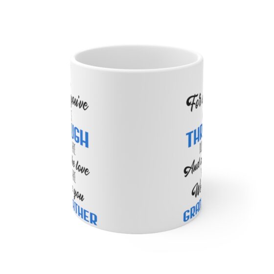 "For All You've Gone Through All You are and All the Love You Share We Love You Grandfather" - Funny Double Sided Print - White Ceramic Mug 11oz - Image 2