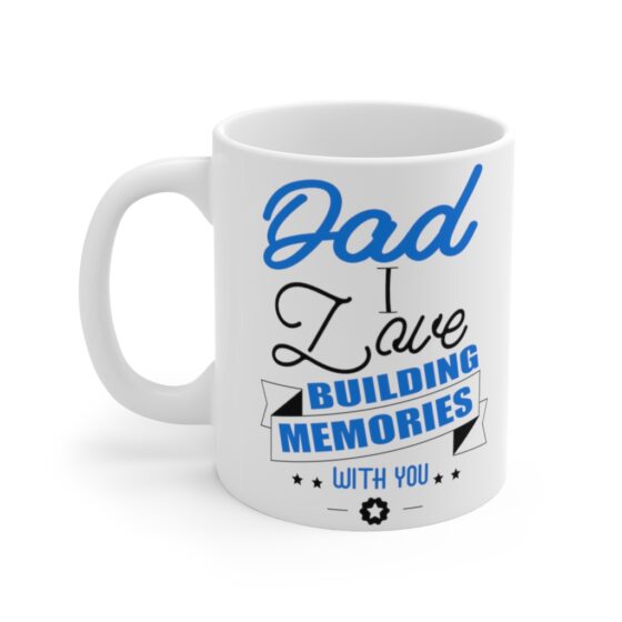 "Dad I Love Building Memories with You" - Funny Double Sided Print - White Ceramic Mug 11oz