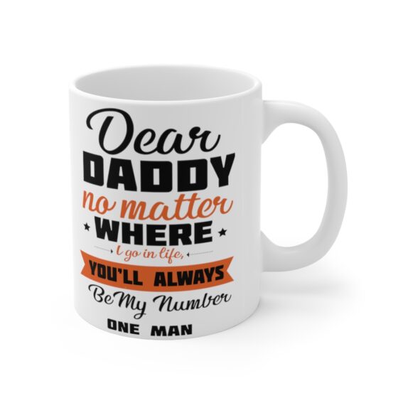 "Dear Daddy No Matter where I Go in Life You'll Always be My Number One Man" - Funny Double Sided Print - White Ceramic Mug 11oz - Image 3