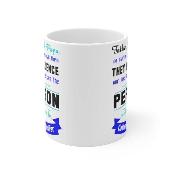 "Father Dad Papa No Matter what You call Them They Influence Our Lives and They are the Person We Look Up To Catherine Pulsifer" - Funny Double Sided Print - White Ceramic Mug 11oz - Image 2