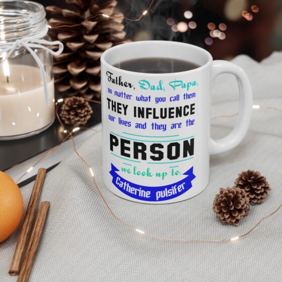 "Father Dad Papa No Matter what You call Them They Influence Our Lives and They are the Person We Look Up To Catherine Pulsifer" - Funny Double Sided Print - White Ceramic Mug 11oz - Image 4