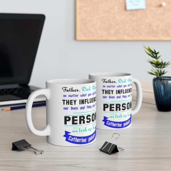 "Father Dad Papa No Matter what You call Them They Influence Our Lives and They are the Person We Look Up To Catherine Pulsifer" - Funny Double Sided Print - White Ceramic Mug 11oz - Image 5