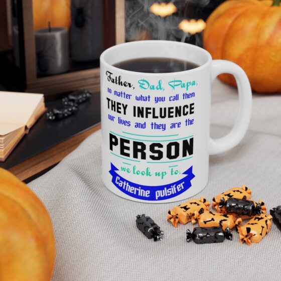 "Father Dad Papa No Matter what You call Them They Influence Our Lives and They are the Person We Look Up To Catherine Pulsifer" - Funny Double Sided Print - White Ceramic Mug 11oz - Image 7