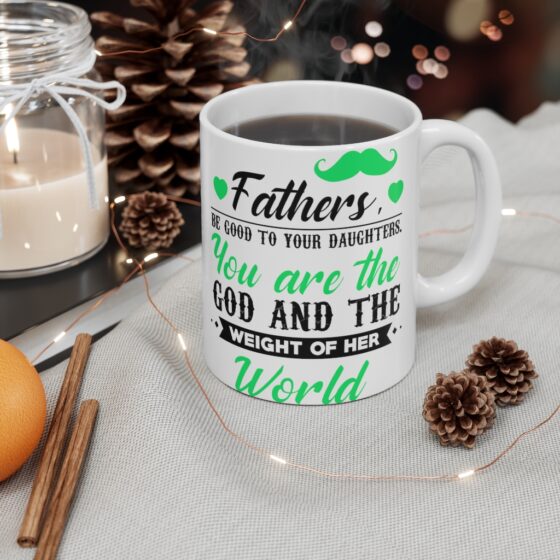 "Fathers be Good to Your Daughters You are the God and the Weight of Her World" - Funny Double Sided Print - White Ceramic Mug 11oz - Image 4