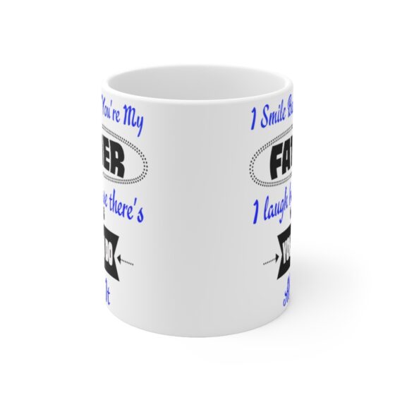 "I Smile because You're My Father I Laugh because There's Nothing You can Do About It" - Funny Double Sided Print - White Ceramic Mug 11oz - Image 2