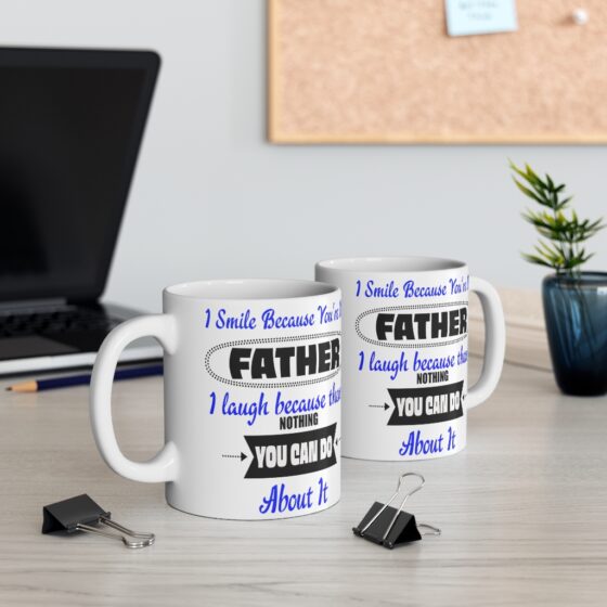 "I Smile because You're My Father I Laugh because There's Nothing You can Do About It" - Funny Double Sided Print - White Ceramic Mug 11oz - Image 5