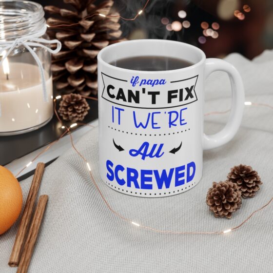 "If Papa Can't Fix It We're All Screwed" - Funny Double Sided Print - White Ceramic Mug 11oz - Image 4