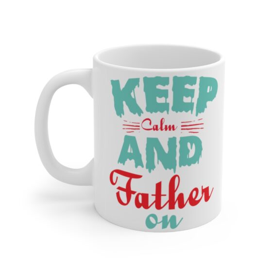 "Keep Calm and Father On" - Funny Double Sided Print - White Ceramic Mug 11oz