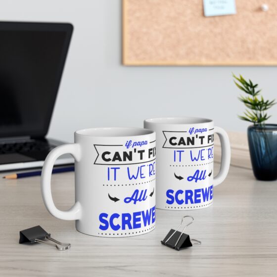 "If Papa Can't Fix It We're All Screwed" - Funny Double Sided Print - White Ceramic Mug 11oz - Image 5