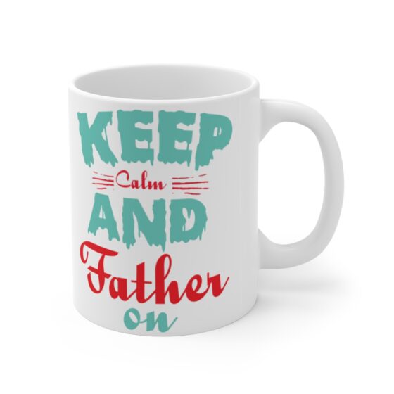 "Keep Calm and Father On" - Funny Double Sided Print - White Ceramic Mug 11oz - Image 3