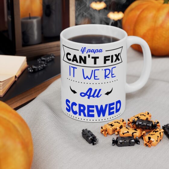 "If Papa Can't Fix It We're All Screwed" - Funny Double Sided Print - White Ceramic Mug 11oz - Image 7