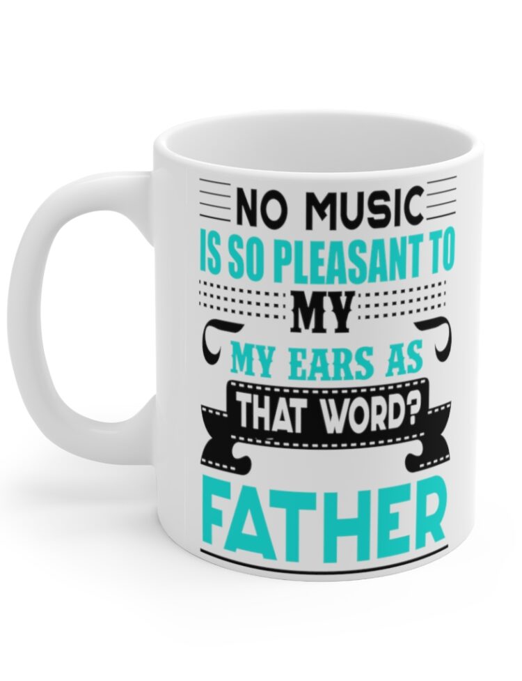 "No Music is So Pleasant to My Ears as that Word Father" - Funny Double Sided Print - White Ceramic Mug 11oz