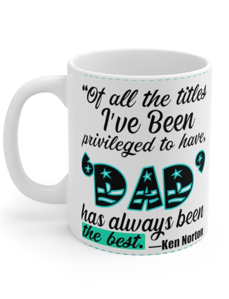 "Of All the Titles I've been Privileged to have Dad has Always been the Best Ken Norton" - Funny Double Sided Print - White Ceramic Mug 11oz