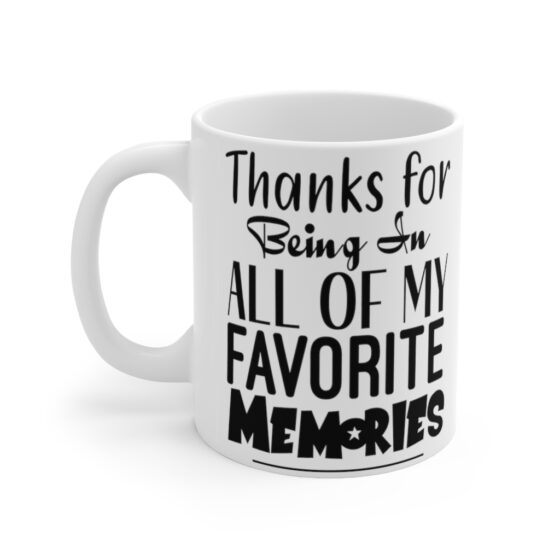"Thanks for being in All of My Favorite Memories" - Funny Double Sided Print - White Ceramic Mug 11oz