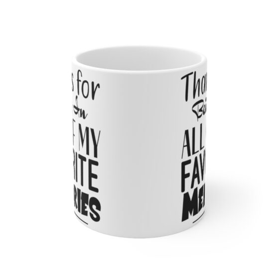 "Thanks for being in All of My Favorite Memories" - Funny Double Sided Print - White Ceramic Mug 11oz - Image 2