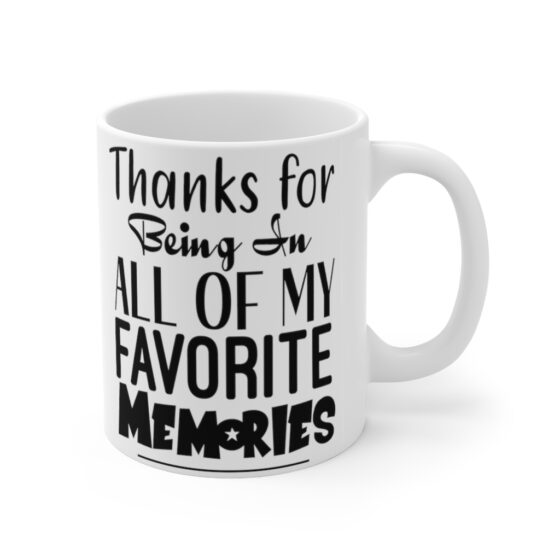 "Thanks for being in All of My Favorite Memories" - Funny Double Sided Print - White Ceramic Mug 11oz - Image 3