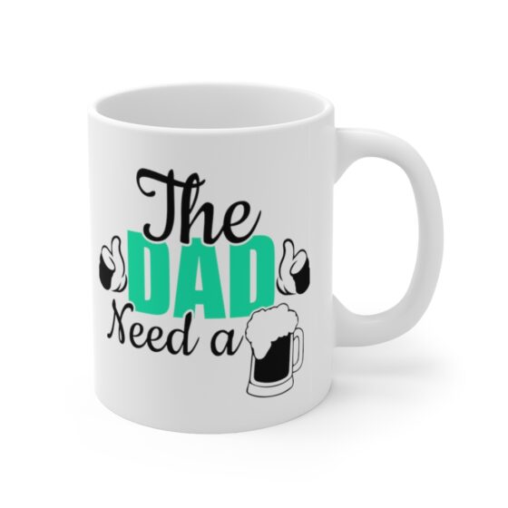"The Dad Need A Beer" - Funny Double Sided Print - White Ceramic Mug 11oz - Image 3