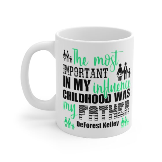 "The Most Important Influence in My Childhood was My Father DeForest Kelley" - Funny Double Sided Print - White Ceramic Mug 11oz