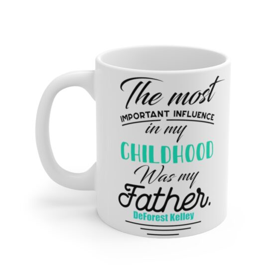 "The Most Important Influence in My Childhood was My Father DeForest Kelley" - Funny Double Sided Print - White Ceramic Mug 11oz