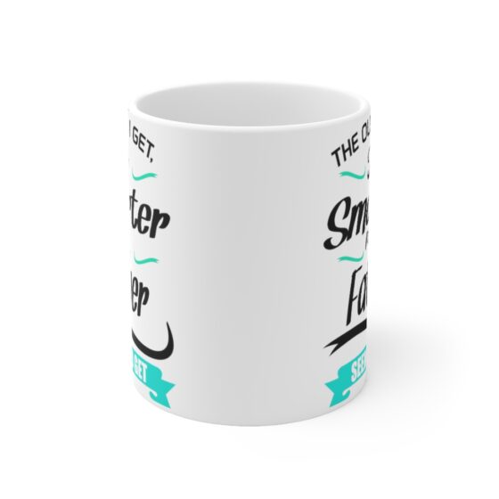 "The Older I Get The Smarter My Father Seems to Get" - Funny Double Sided Print - White Ceramic Mug 11oz - Image 2