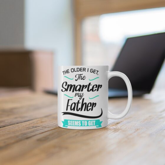 "The Older I Get The Smarter My Father Seems to Get" - Funny Double Sided Print - White Ceramic Mug 11oz - Image 6